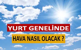 Yurtta bugün hava nasıl olacak ?