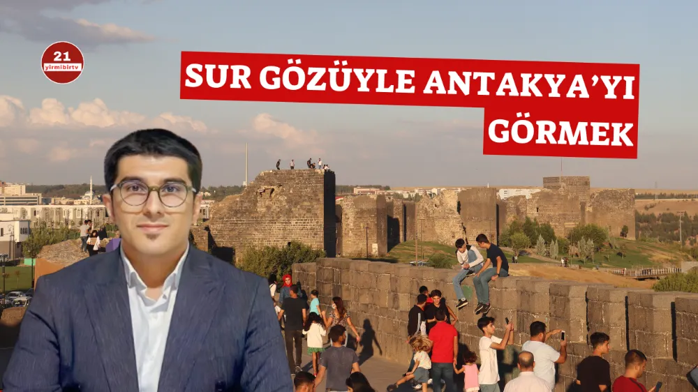 SUR GÖZÜYLE ANTAKYA’YI GÖRMEK