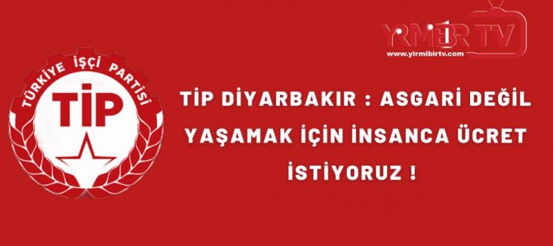 Tip Diyarbakır : ASGARİ DEĞİL YAŞAMAK İÇİN İNSANCA ÜCRET İSTİYORUZ ! 